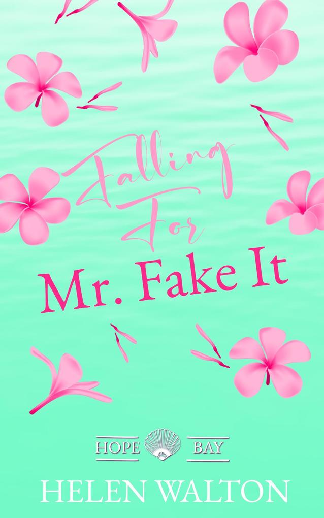 Falling For Mr. Fake It (Hope Bay #2)