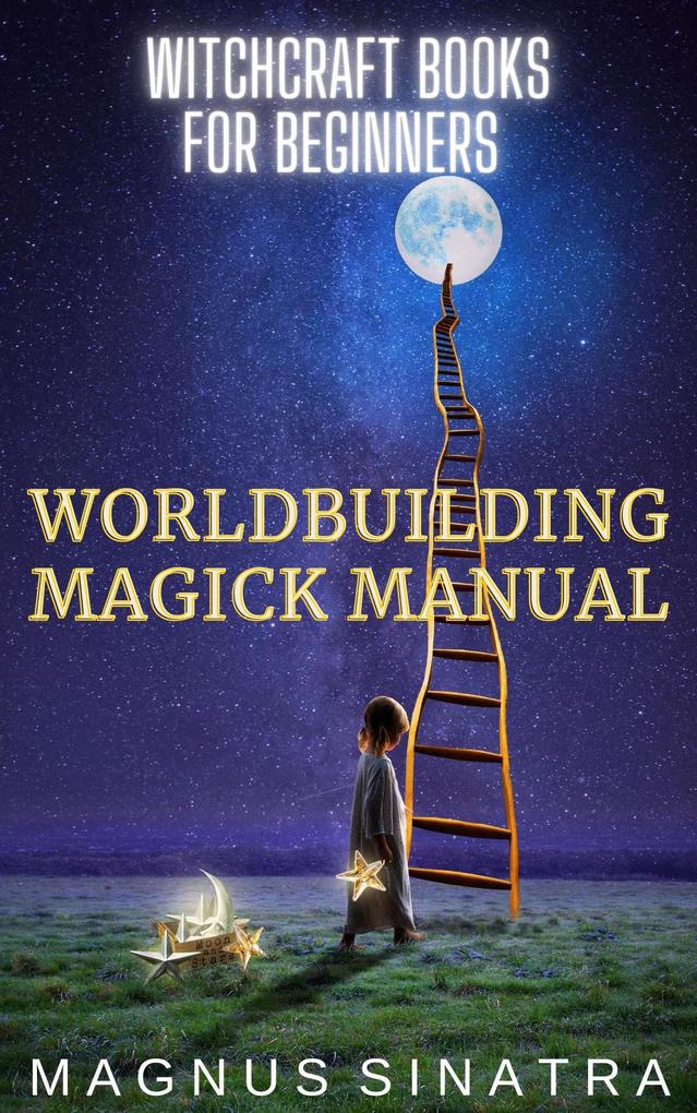Worldbuilding Magick Manual (Witchcraft Books for Beginners #4)