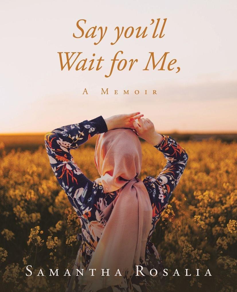 Say you'll Wait for Me A Memoir