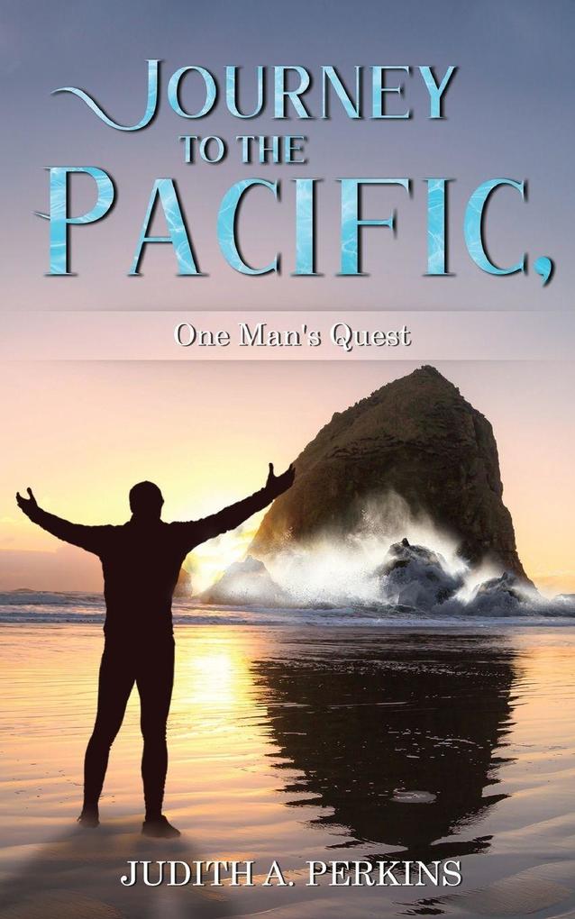 Journey to the Pacific One Man's Quest