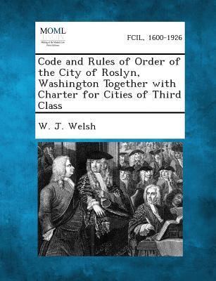 Code and Rules of Order of the City of Roslyn Washington Together with Charter for Cities of Third Class