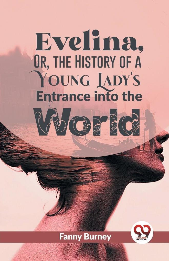 Evelina Or The History Of A Young Lady's Entrance Into The World