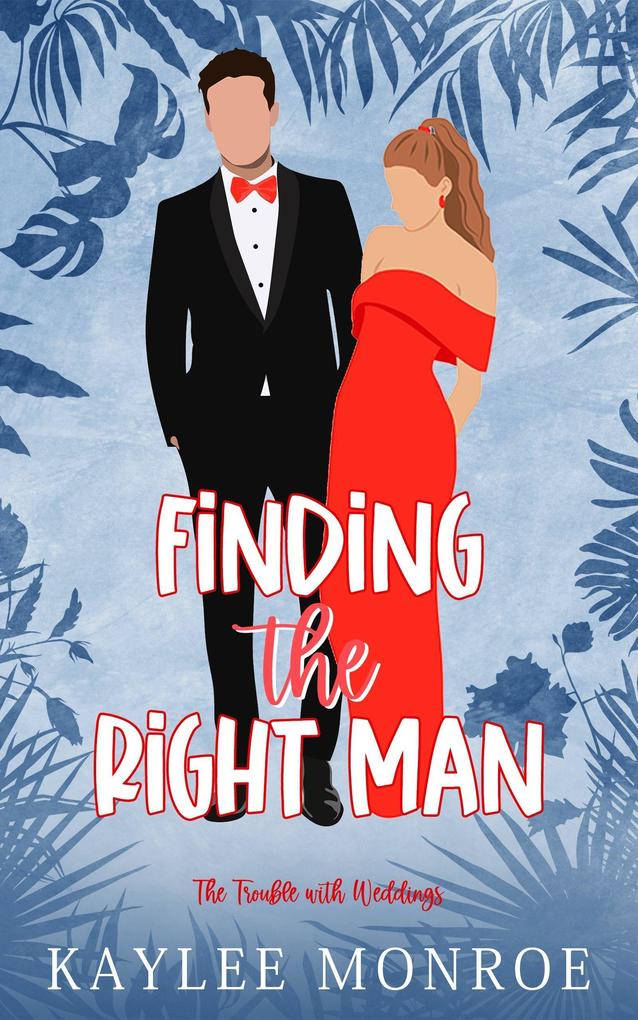 Finding the Right Man (The Trouble with Weddings #3)