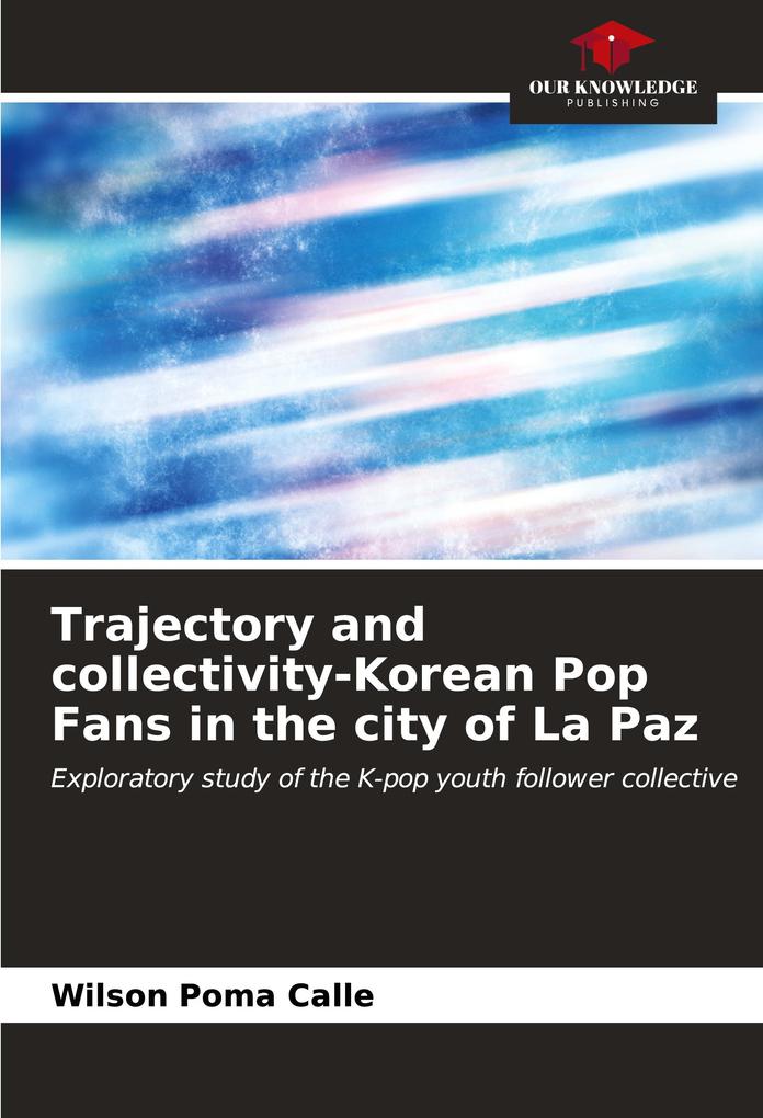 Trajectory and collectivity-Korean Pop Fans in the city of La Paz