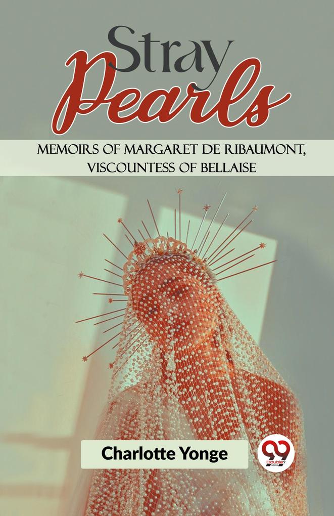 Stray Pearls Memoirs Of Margaret De Ribaumont Viscountess Of Bellaise