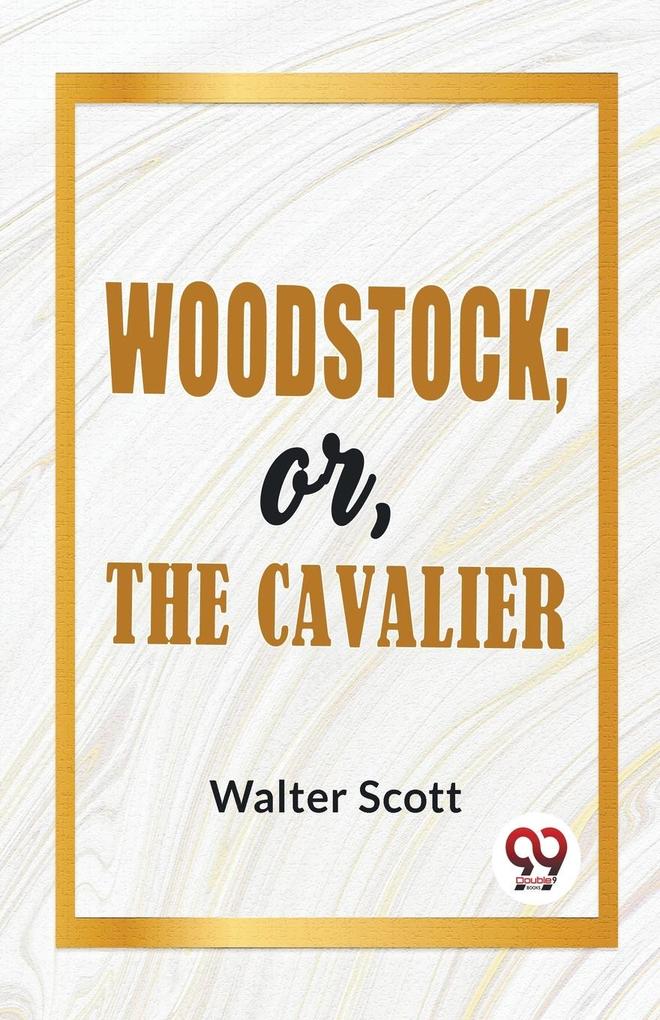 Woodstock; Or The Cavalier