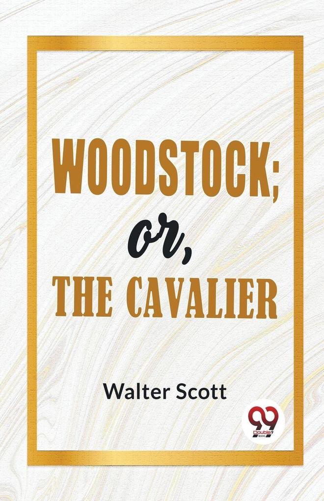Woodstock; Or The Cavalier