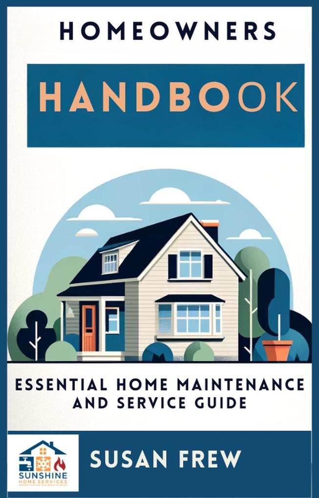Homeowners Handbook Essential Home Maintenance and Service Guide (Series 1 #1)