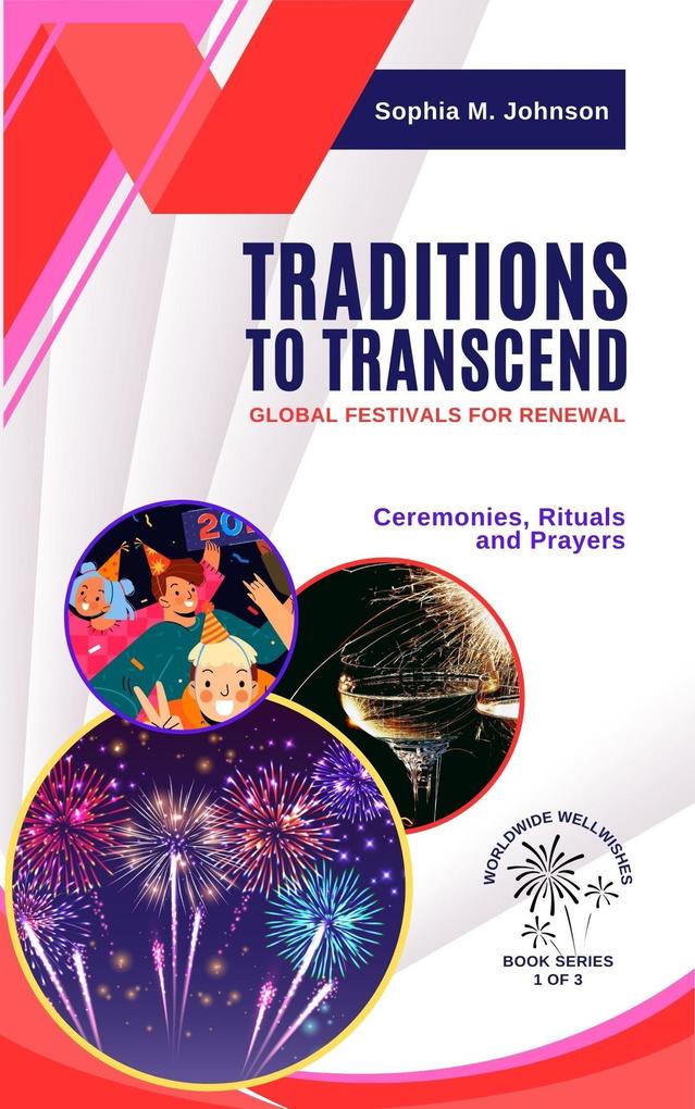 Traditions to Transcend: Global Festivals for Renewal: Ceremonies Rituals and Prayers (Worldwide Wellwishes: Cultural Traditions Inspirational Journeys and Self-Care Rituals for Fulfillm #1)