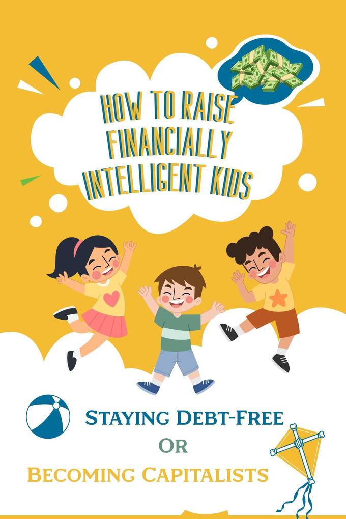 How to Raise Financially Intelligent Kids: Staying Debt-Free or Becoming Capitalists? (Financial Freedom #212)