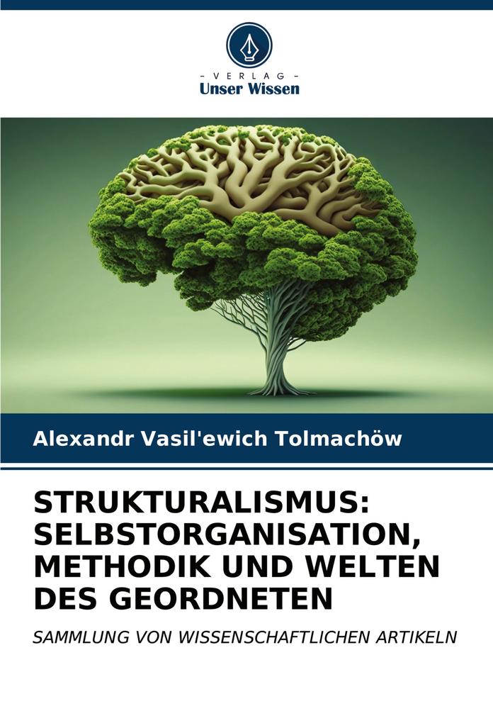 STRUKTURALISMUS: SELBSTORGANISATION METHODIK UND WELTEN DES GEORDNETEN