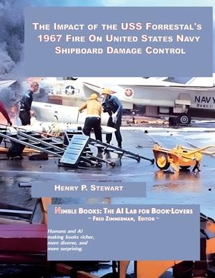 The Impact of the USS Forrestal‘s 1967 Fire on United States Navy Shipboard Damage Control