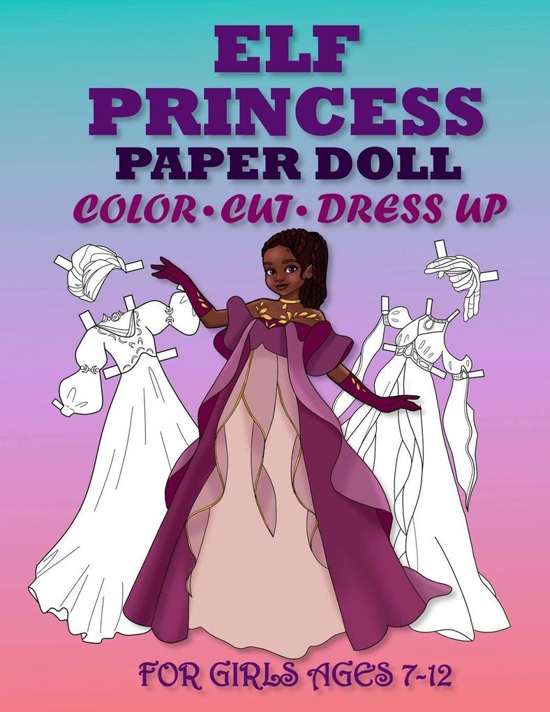 ELF PRNCESS PAPER DOLL FOR GRLS AGES 7-12; Cut Color and Dress up