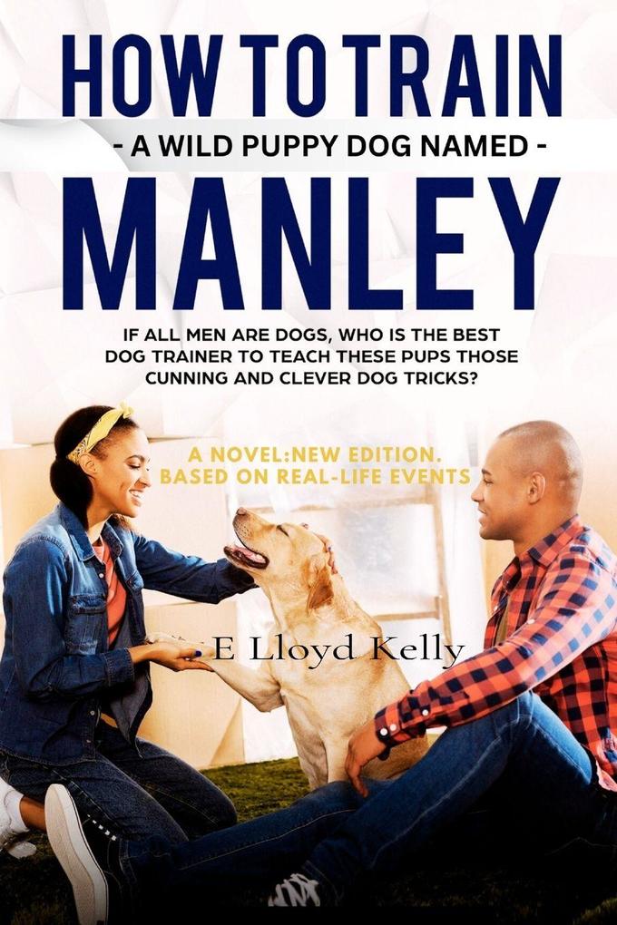 HOW TO TRAIN A WILD PUPPY DOG NAMED MANLEY