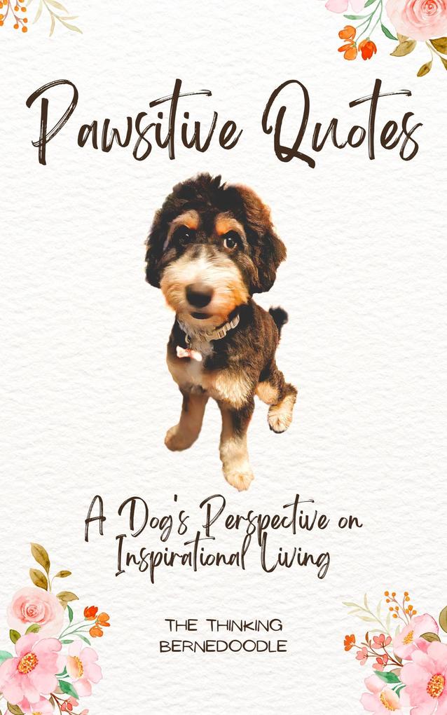 Pawsitive Quotes: A Dog‘s Perspective on Inspirational Living