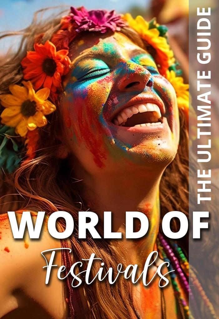 World Of Festivals - The Ultimate Guide