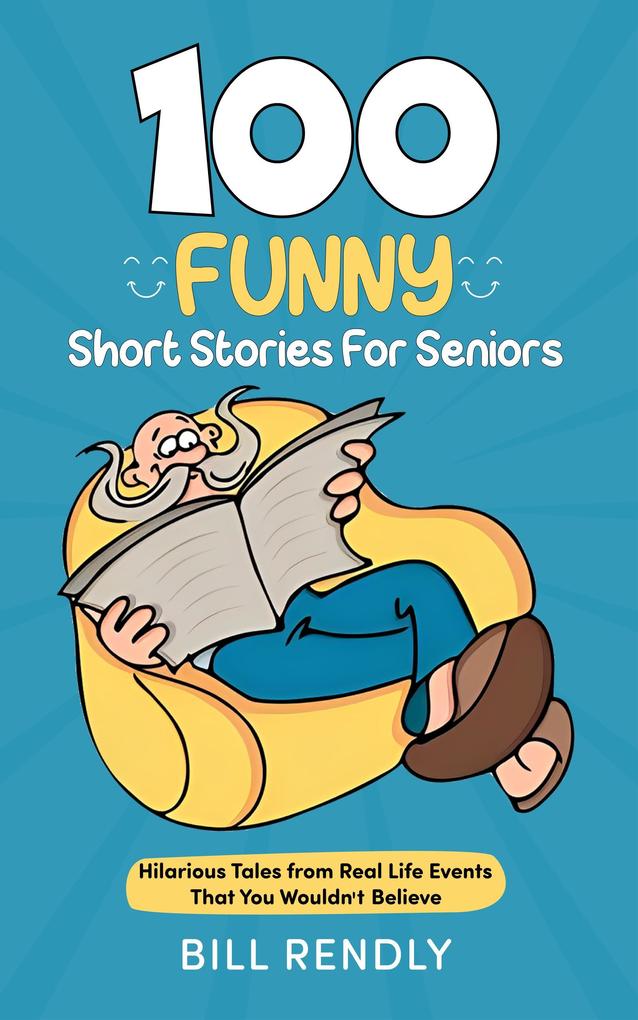 100 Funny Short Stories For Seniors: Hilarious Tales from Real Life Events That You Wouldn‘t Believe