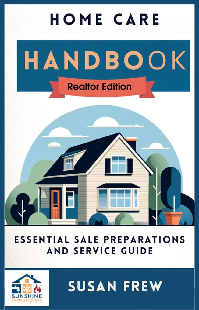 Home Care Handbook Realtor Edition Essential Sale Preparation and Service Guide (Series 1 #1)