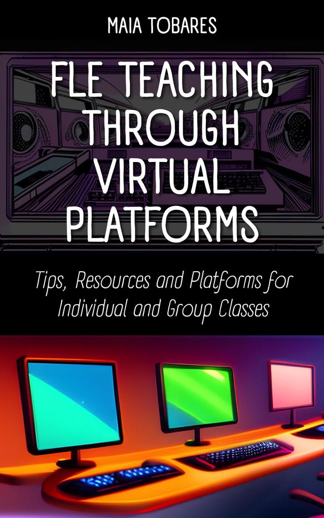 FLE Teaching Through Virtual Platforms: Tips Resources and Platforms for Individual and Group Classes