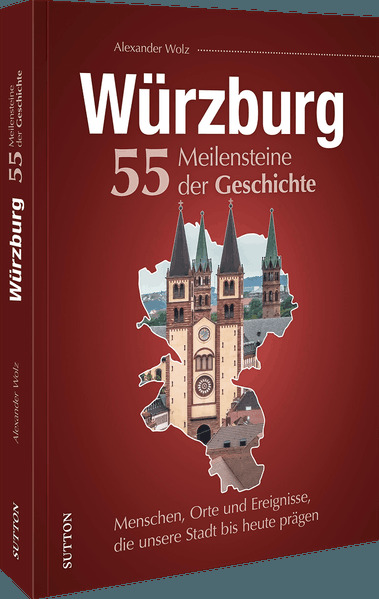 Würzburg. 55 Meilensteine der Geschichte