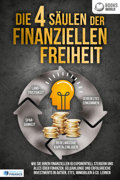 Die 4 Säulen der finanziellen Freiheit: Wie Sie Ihren finanziellen IQ exponentiell steigern und alles über Finanzen Geldanlange und erfolgreiche Investments in Aktien ETFs Immobilien & Co. lernen