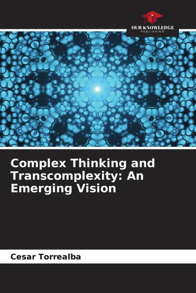 Complex Thinking and Transcomplexity: An Emerging Vision