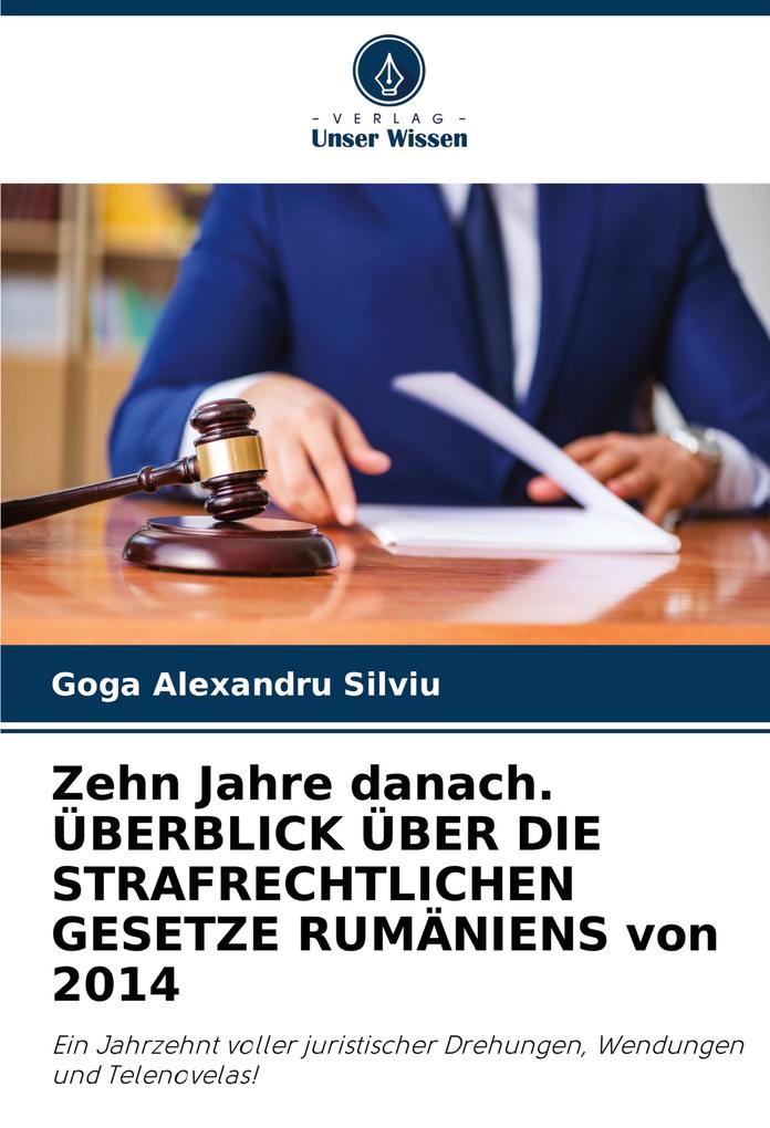 Zehn Jahre danach. ÜBERBLICK ÜBER DIE STRAFRECHTLICHEN GESETZE RUMÄNIENS von 2014