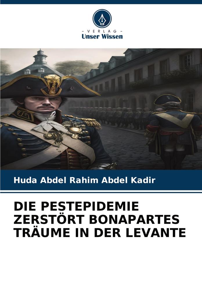 DIE PESTEPIDEMIE ZERSTÖRT BONAPARTES TRÄUME IN DER LEVANTE