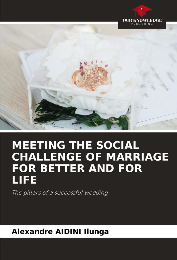 MEETING THE SOCIAL CHALLENGE OF MARRIAGE FOR BETTER AND FOR LIFE