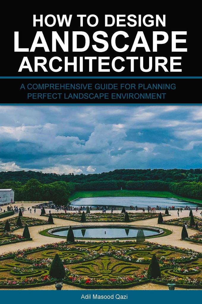 How to  Landscape Architecture: A Comprehensive Guide for Planning Perfect Landscape Environment