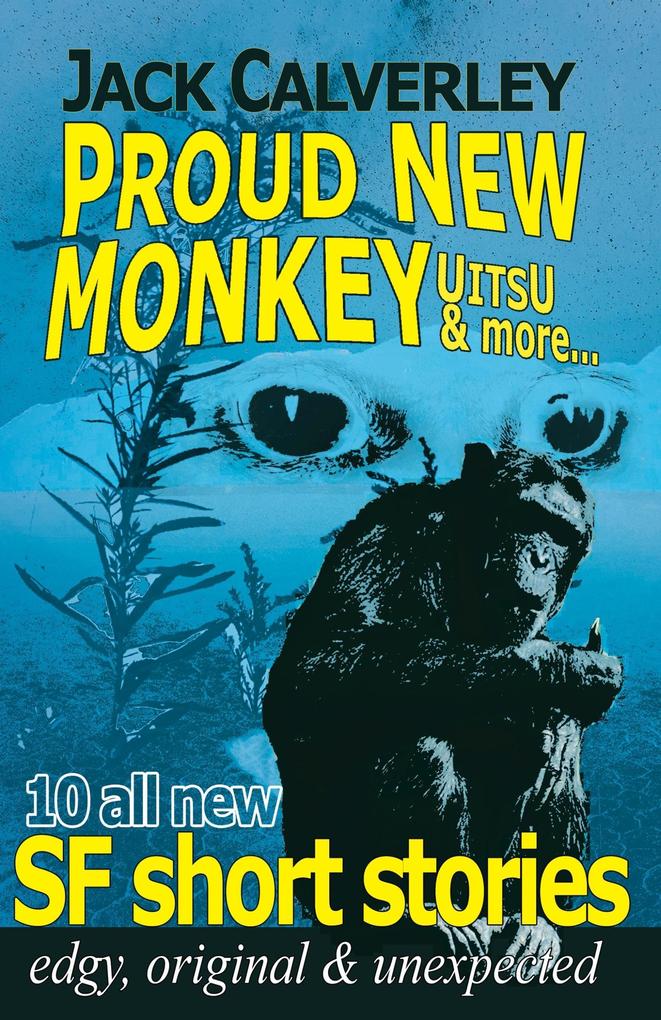 UITSU Proud New Monkey & more - edgy original & unexpected: 17 all new SF short stories