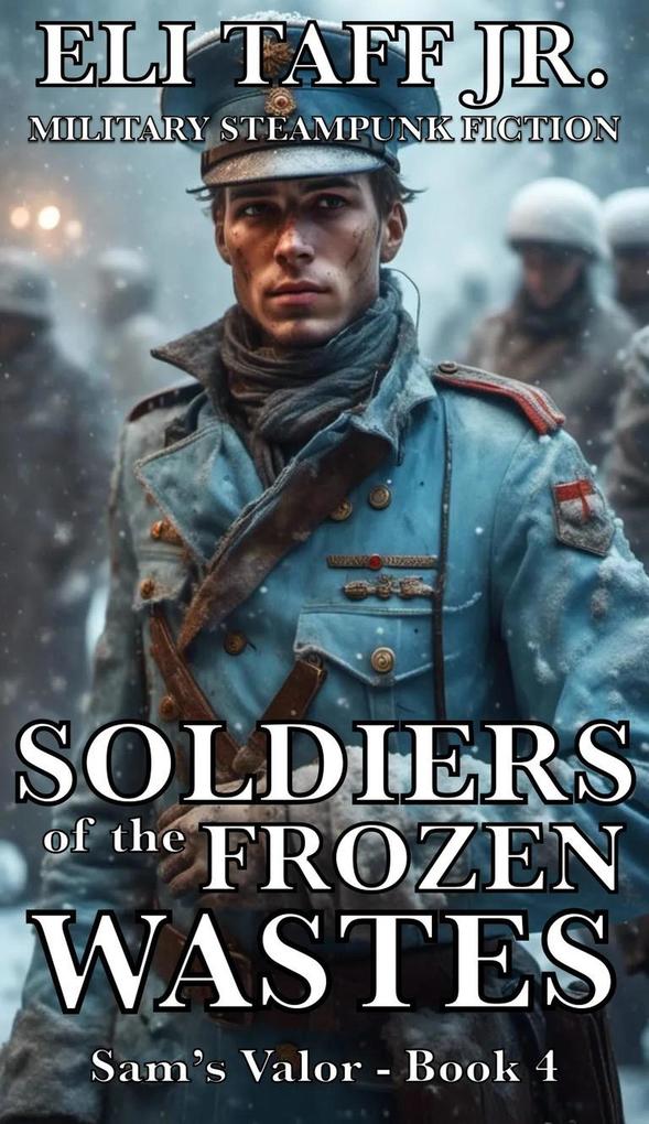 Soldiers of the Frozen Wastes (Sam‘s Valor #4)
