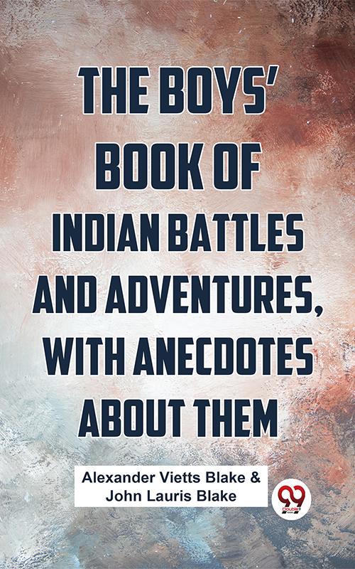 The Boys‘ Book Of Indian Battles And Adventures With Anecdotes About Them