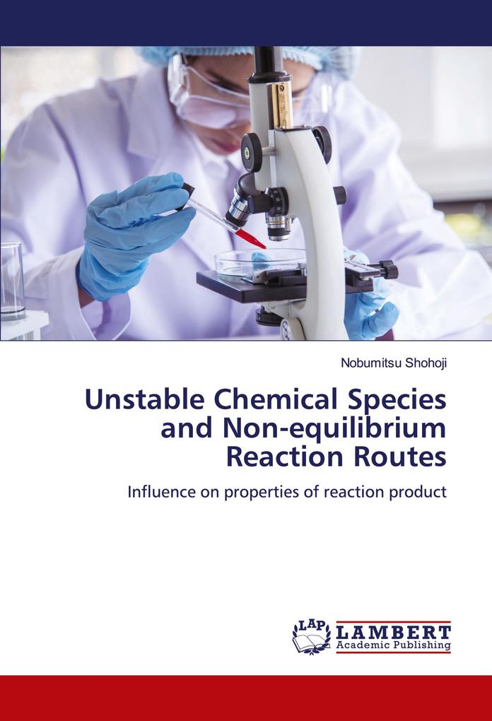 Unstable Chemical Species and Non-equilibrium Reaction Routes