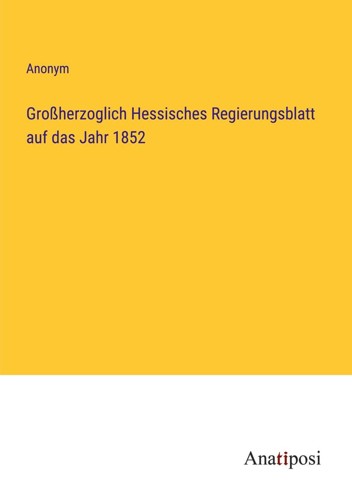 Großherzoglich Hessisches Regierungsblatt auf das Jahr 1852