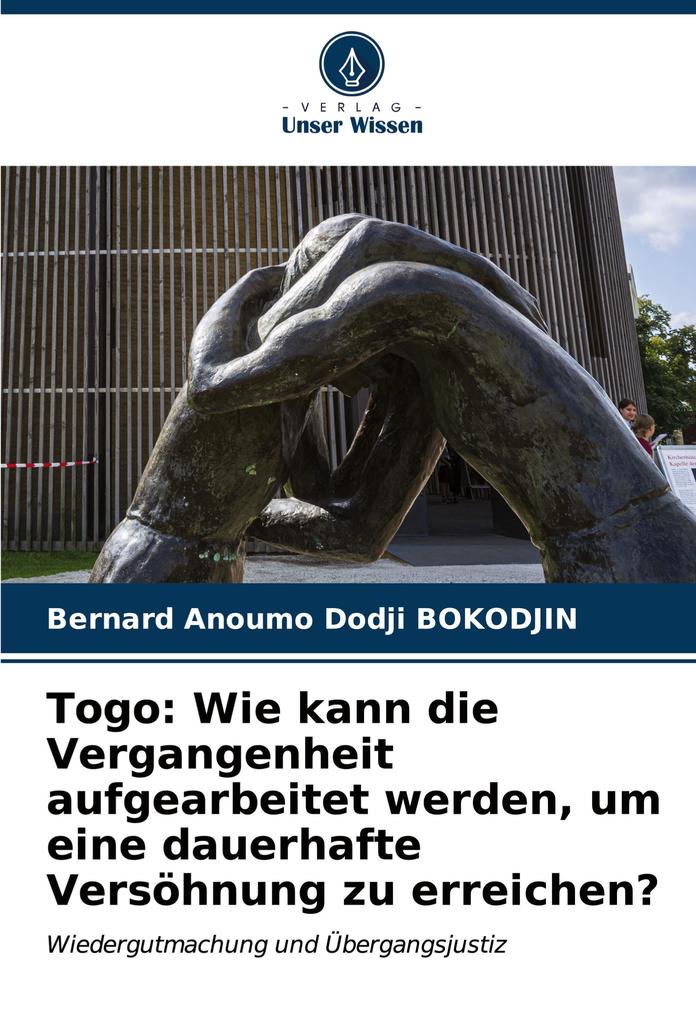 Togo: Wie kann die Vergangenheit aufgearbeitet werden um eine dauerhafte Versöhnung zu erreichen?