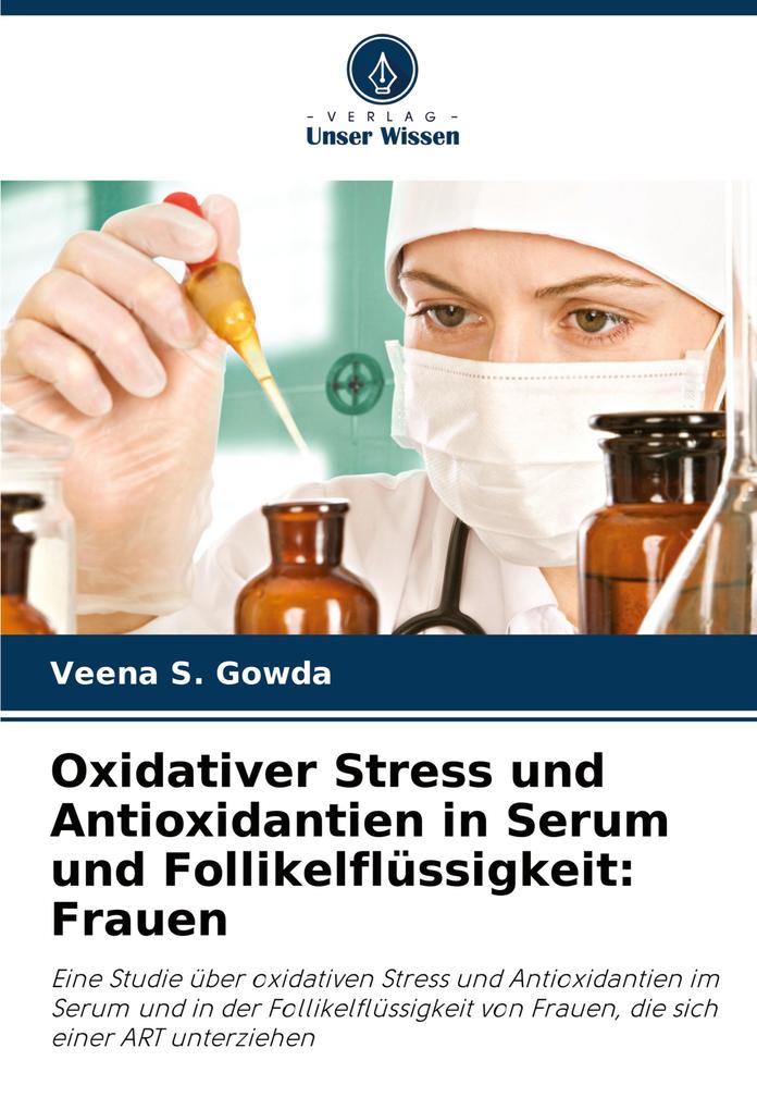 Oxidativer Stress und Antioxidantien in Serum und Follikelflüssigkeit: Frauen