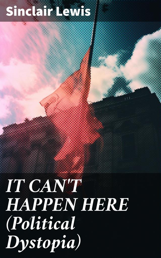 IT CAN‘T HAPPEN HERE (Political Dystopia)