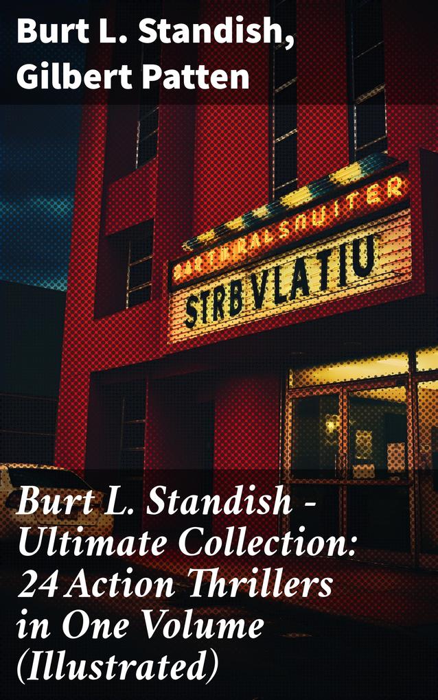 Burt L. Standish - Ultimate Collection: 24 Action Thrillers in One Volume (Illustrated)