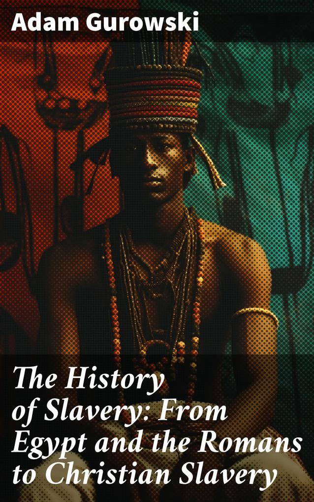The History of Slavery: From Egypt and the Romans to Christian Slavery