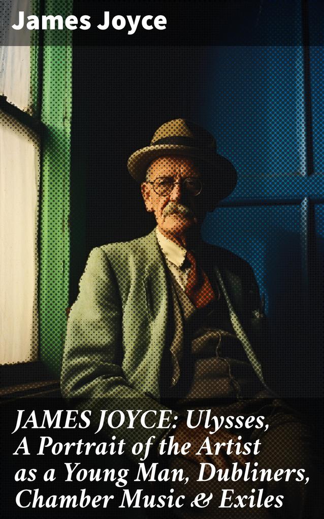 JAMES JOYCE: Ulysses A Portrait of the Artist as a Young Man Dubliners Chamber Music & Exiles