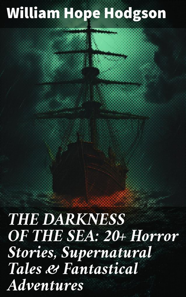 THE DARKNESS OF THE SEA: 20+ Horror Stories Supernatural Tales & Fantastical Adventures