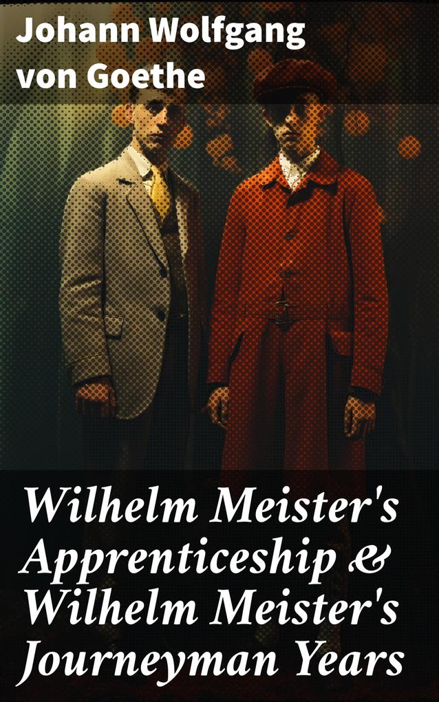 Wilhelm Meister‘s Apprenticeship & Wilhelm Meister‘s Journeyman Years