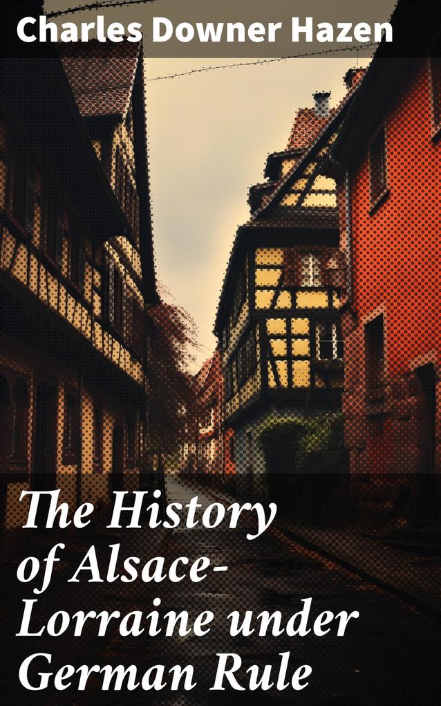The History of Alsace-Lorraine under German Rule