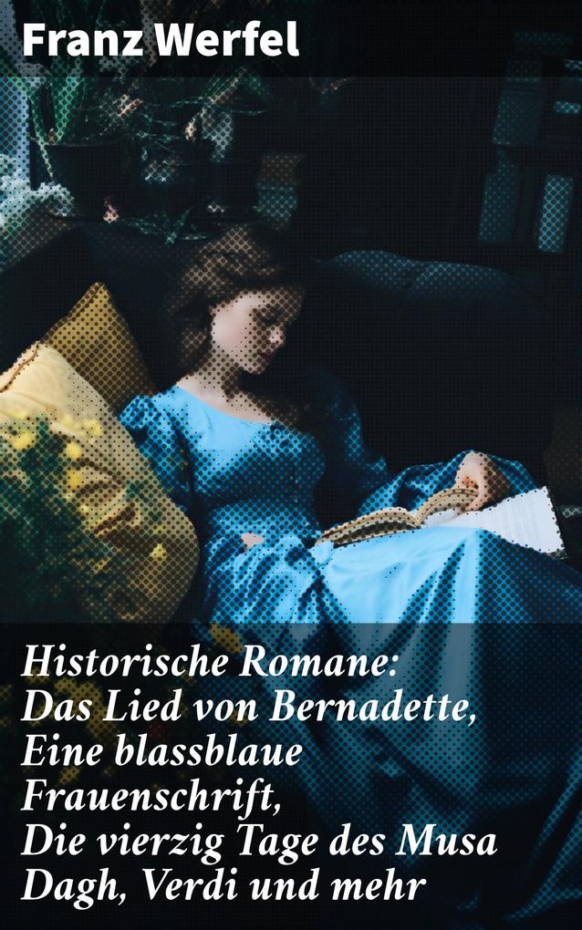 Historische Romane: Das Lied von Bernadette Eine blassblaue Frauenschrift Die vierzig Tage des Musa Dagh Verdi und mehr