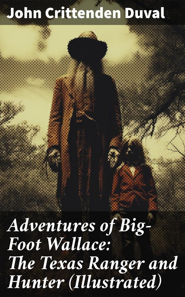 Adventures of Big-Foot Wallace: The Texas Ranger and Hunter (Illustrated)