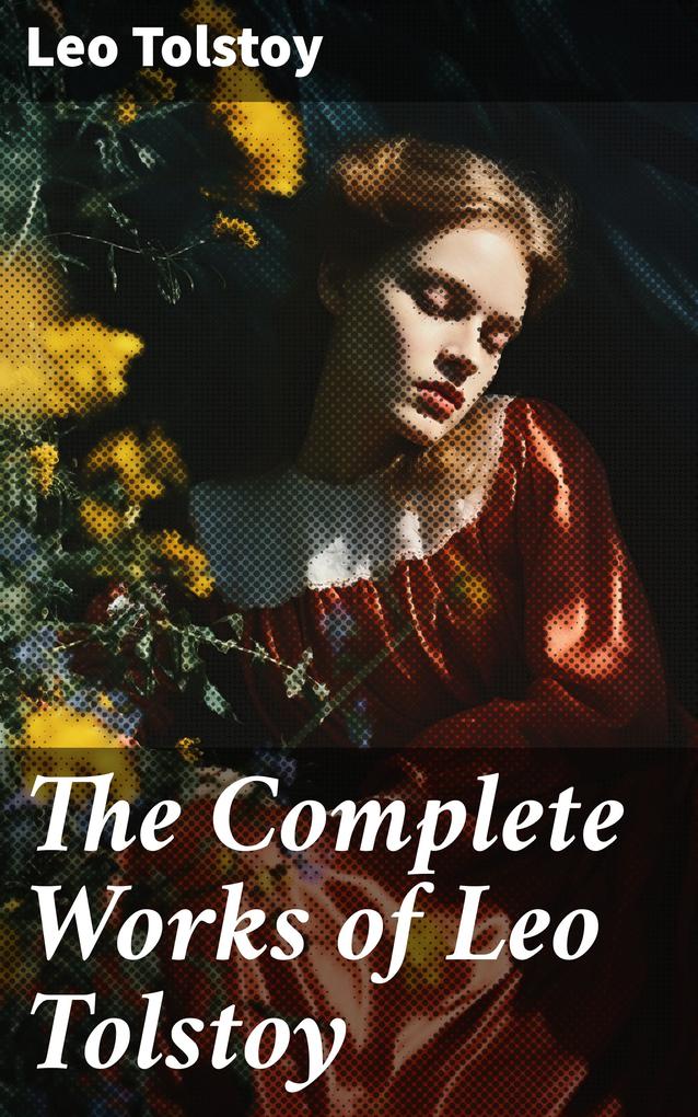 The Complete Works of Leo Tolstoy