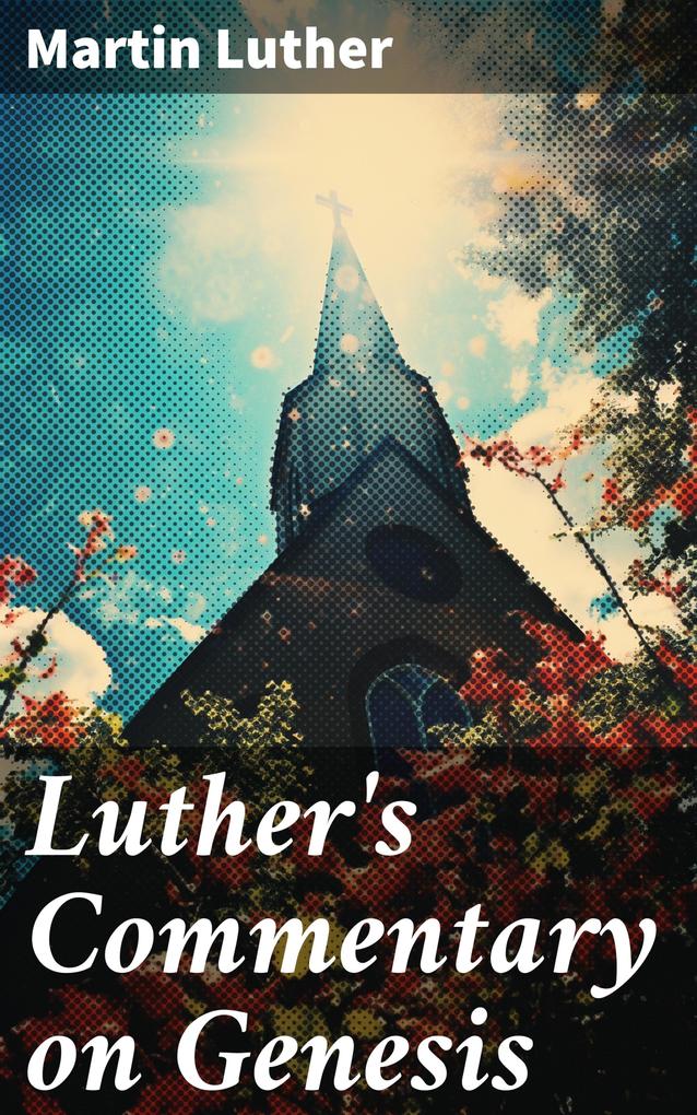 Luther‘s Commentary on Genesis
