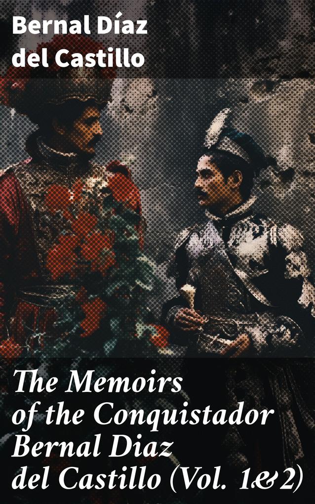 The Memoirs of the Conquistador Bernal Diaz del Castillo (Vol. 1&2)