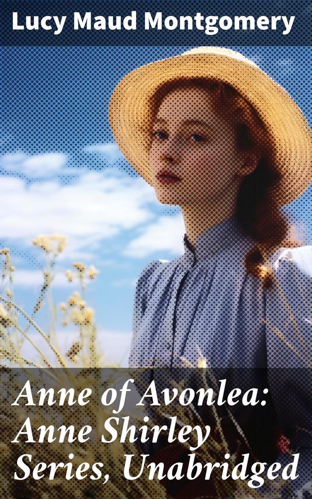 Anne of Avonlea: Anne Shirley Series Unabridged